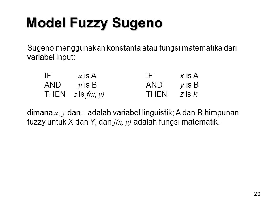 Model Fuzzy Sugeno Sugeno menggunakan konstanta atau fungsi matematika dari variabel input: IF x is A.
