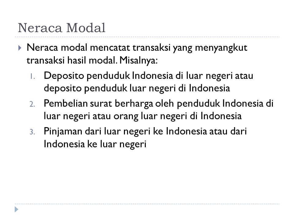 Neraca Modal Neraca modal mencatat transaksi yang menyangkut transaksi hasil modal. Misalnya: