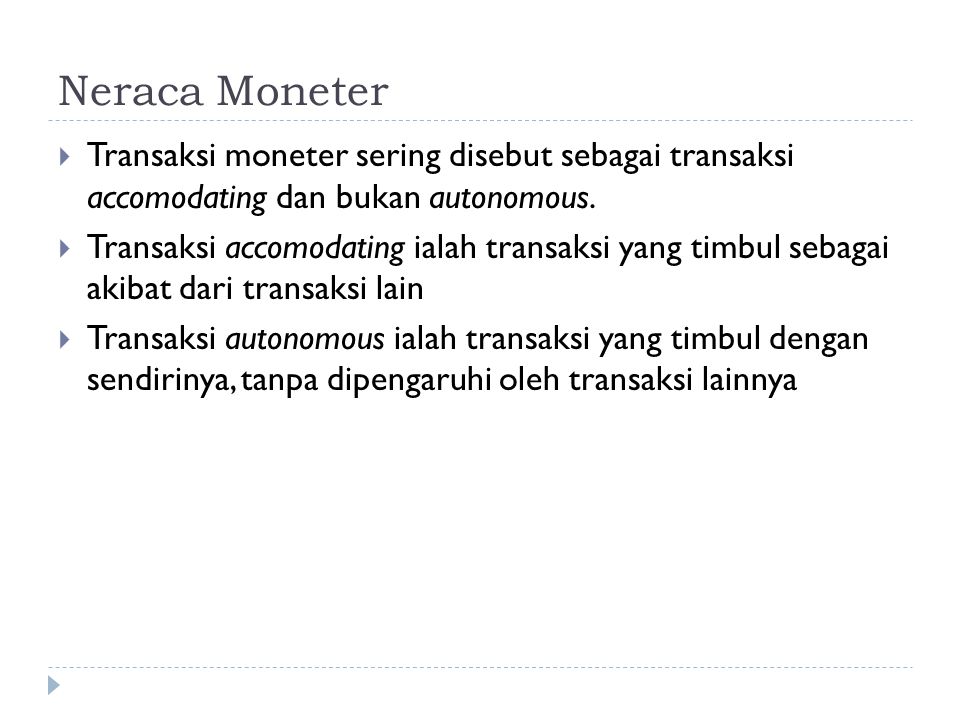 Neraca Moneter Transaksi moneter sering disebut sebagai transaksi accomodating dan bukan autonomous.