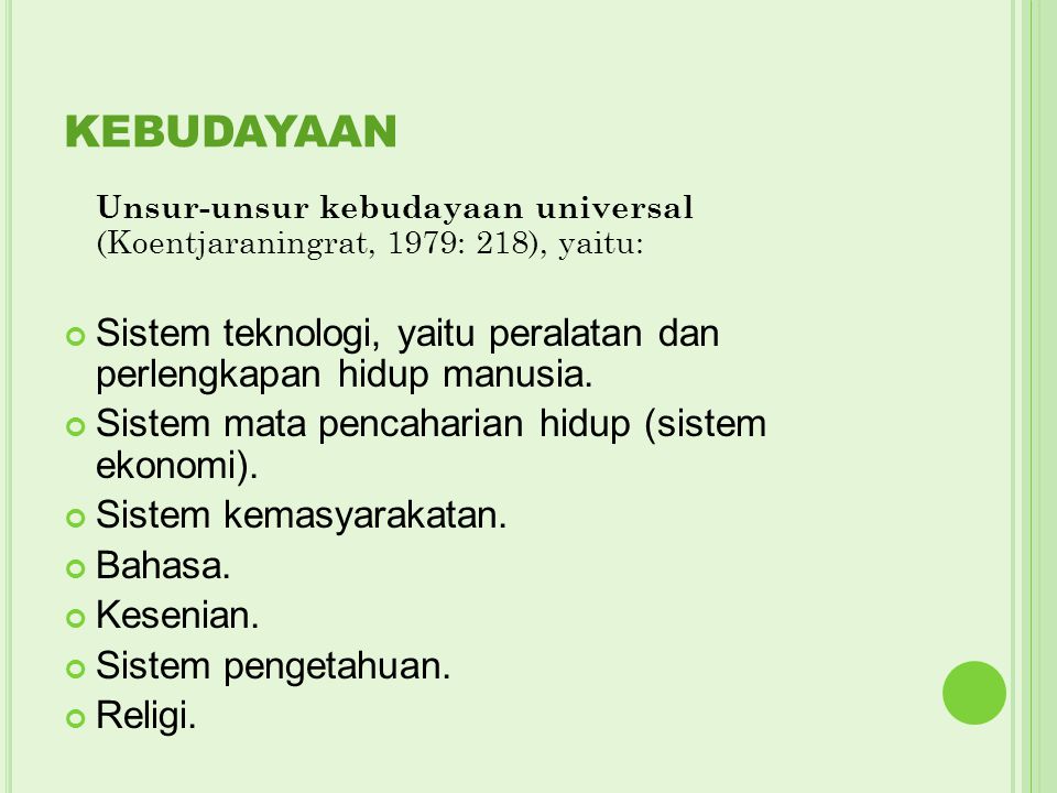 KEBUDAYAAN Unsur-unsur kebudayaan universal (Koentjaraningrat, 1979: 218), yaitu: