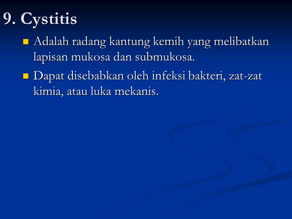 9. Cystitis Adalah radang kantung kemih yang melibatkan lapisan mukosa dan submukosa.