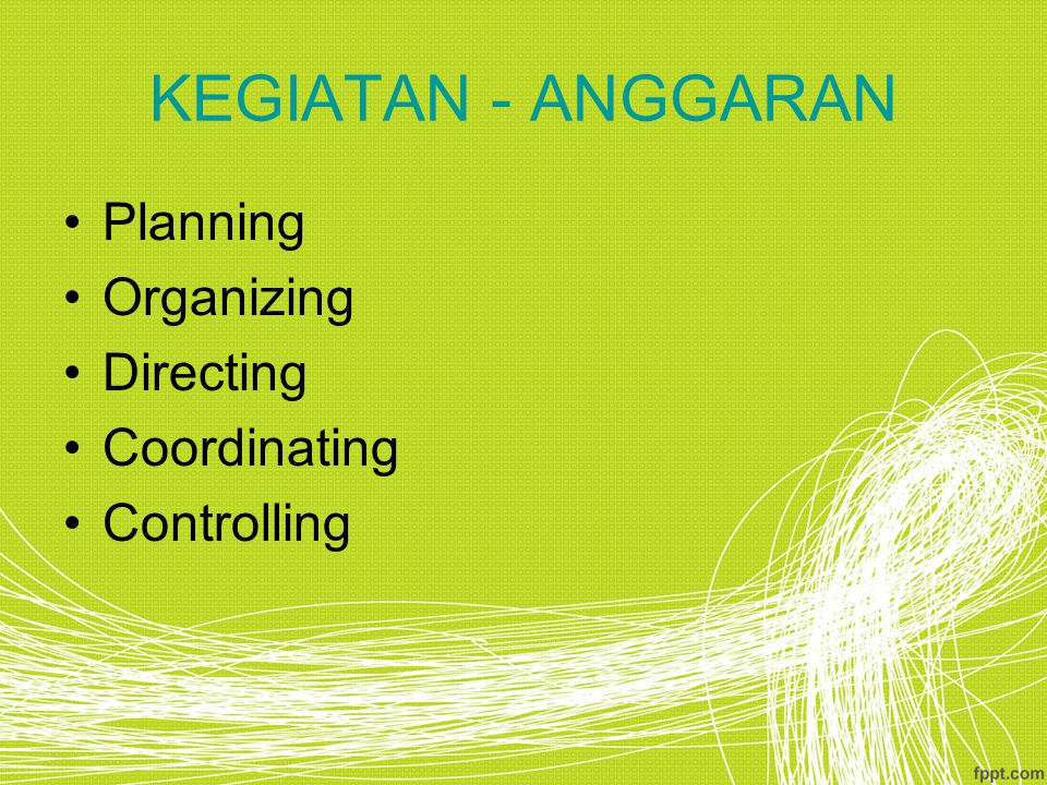 KEGIATAN - ANGGARAN Planning Organizing Directing Coordinating