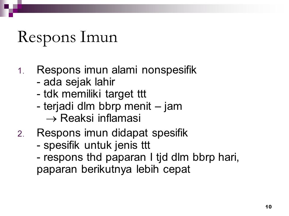 Respons Imun Respons imun alami nonspesifik - ada sejak lahir - tdk memiliki target ttt - terjadi dlm bbrp menit – jam  Reaksi inflamasi.
