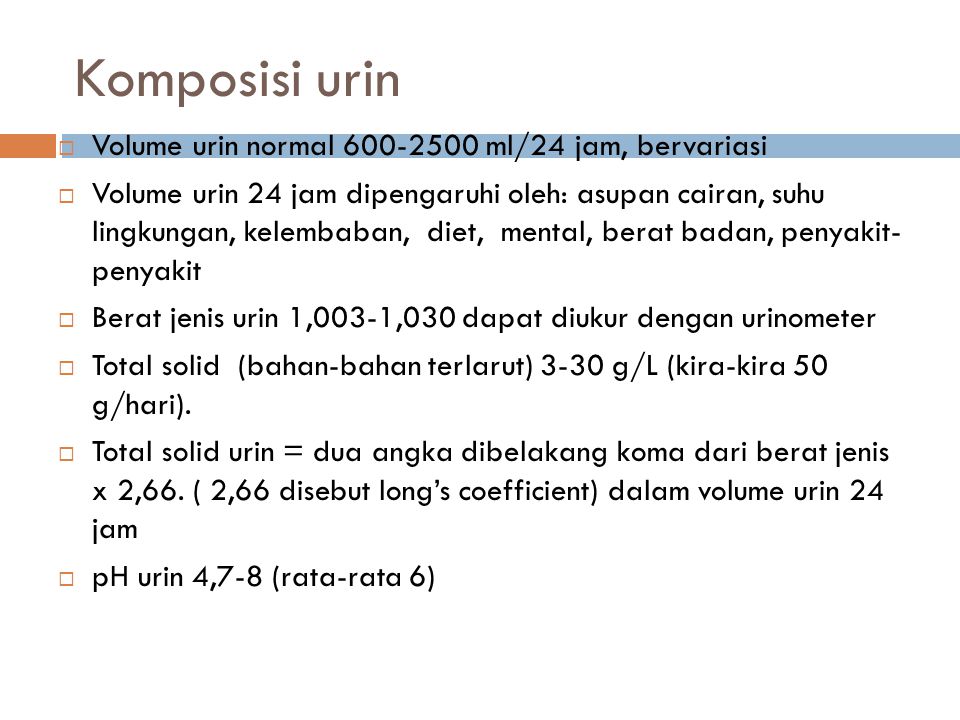 Komposisi urin Volume urin normal ml/24 jam, bervariasi