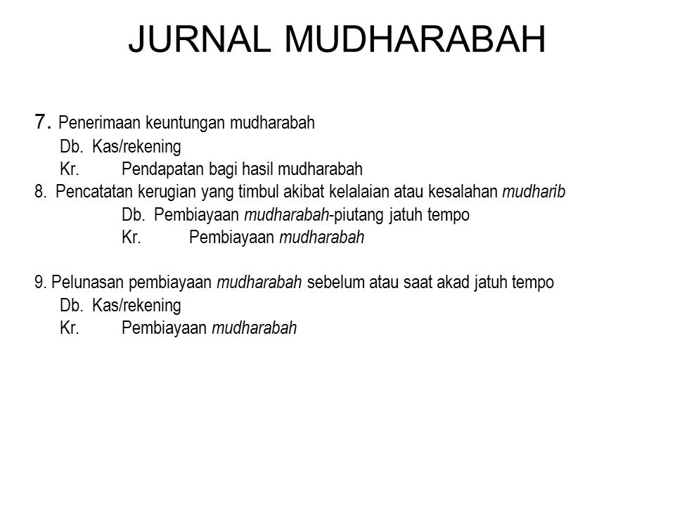 JURNAL MUDHARABAH 7. Penerimaan keuntungan mudharabah Db. Kas/rekening