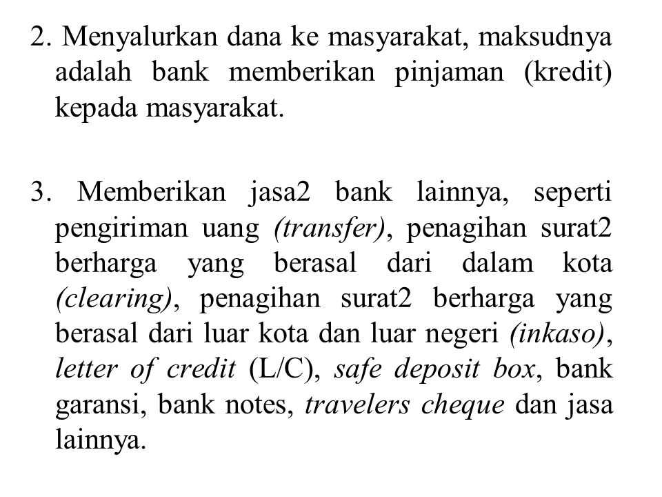 2. Menyalurkan dana ke masyarakat, maksudnya adalah bank memberikan pinjaman (kredit) kepada masyarakat.