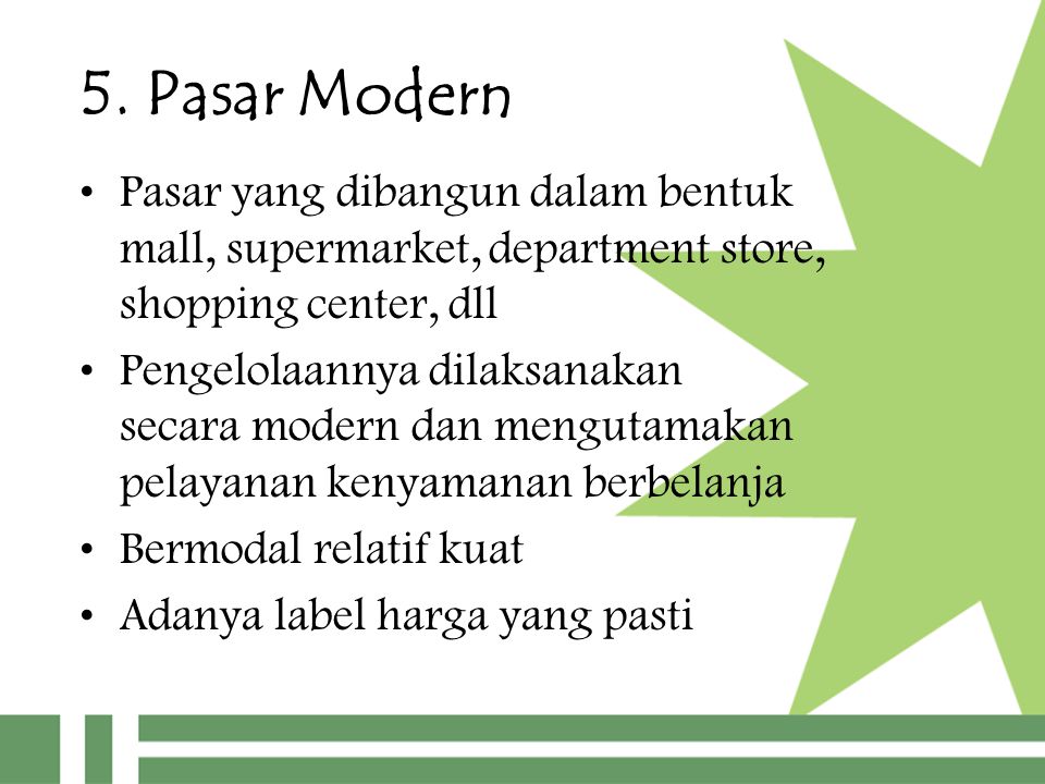 5. Pasar Modern Pasar yang dibangun dalam bentuk mall, supermarket, department store, shopping center, dll.