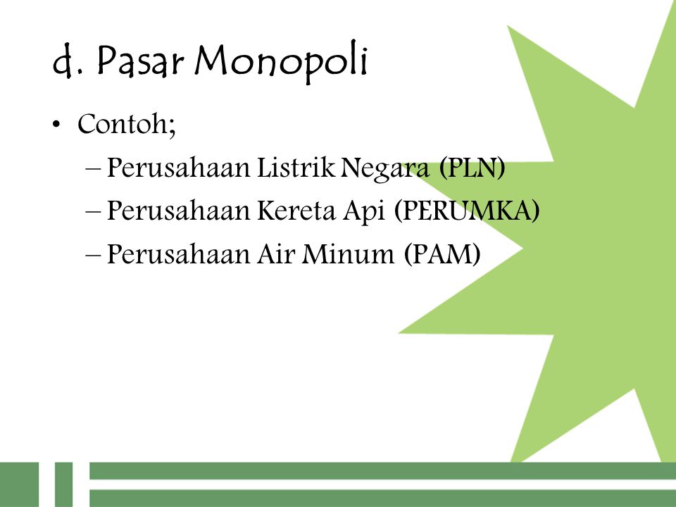 d. Pasar Monopoli Contoh; Perusahaan Listrik Negara (PLN)
