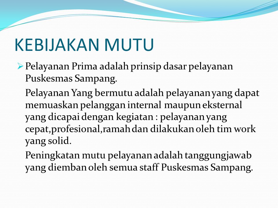 KEBIJAKAN MUTU Pelayanan Prima adalah prinsip dasar pelayanan Puskesmas Sampang.
