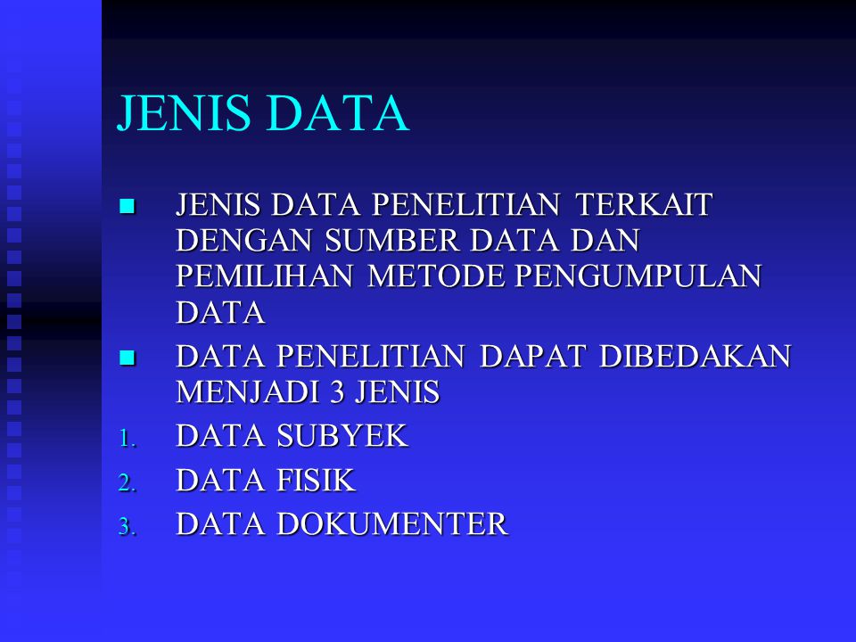 JENIS DATA JENIS DATA PENELITIAN TERKAIT DENGAN SUMBER DATA DAN PEMILIHAN METODE PENGUMPULAN DATA. DATA PENELITIAN DAPAT DIBEDAKAN MENJADI 3 JENIS.