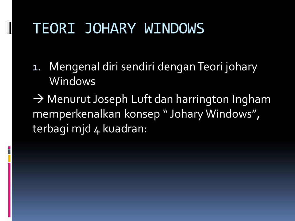 TEORI JOHARY WINDOWS Mengenal diri sendiri dengan Teori johary Windows