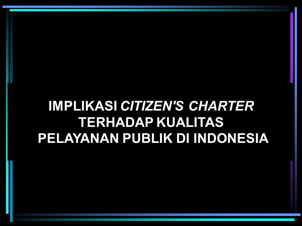 IMPLIKASI CITIZEN S CHARTER TERHADAP KUALITAS PELAYANAN PUBLIK DI INDONESIA