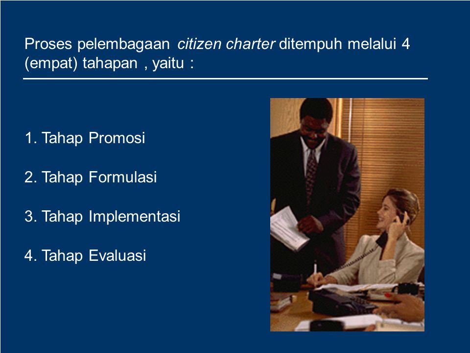 Proses pelembagaan citizen charter ditempuh melalui 4 (empat) tahapan , yaitu :