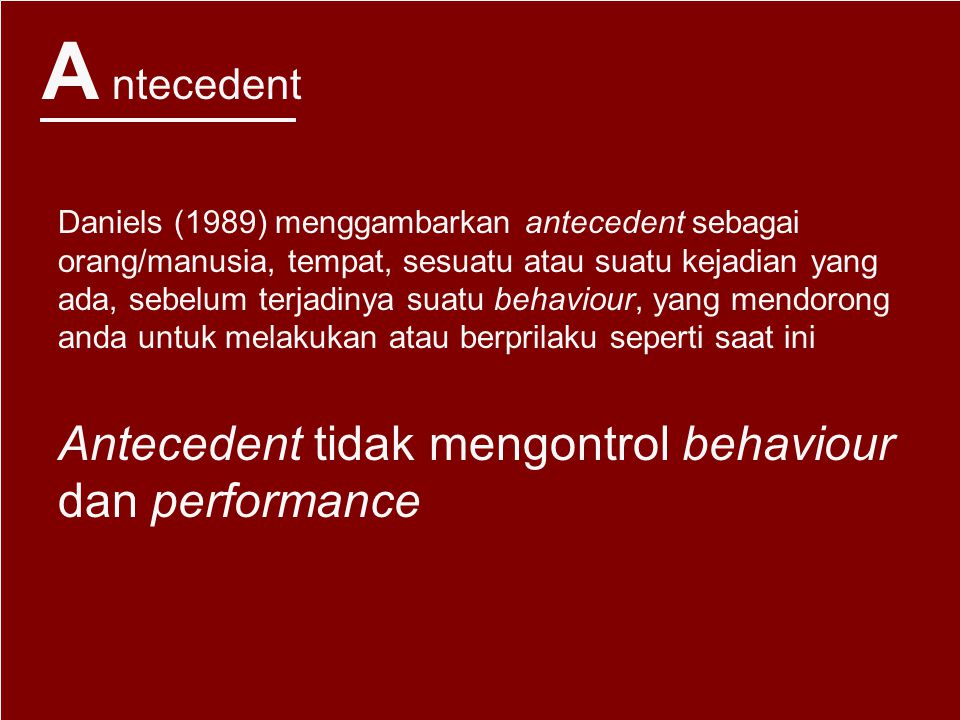 A ntecedent Antecedent tidak mengontrol behaviour dan performance
