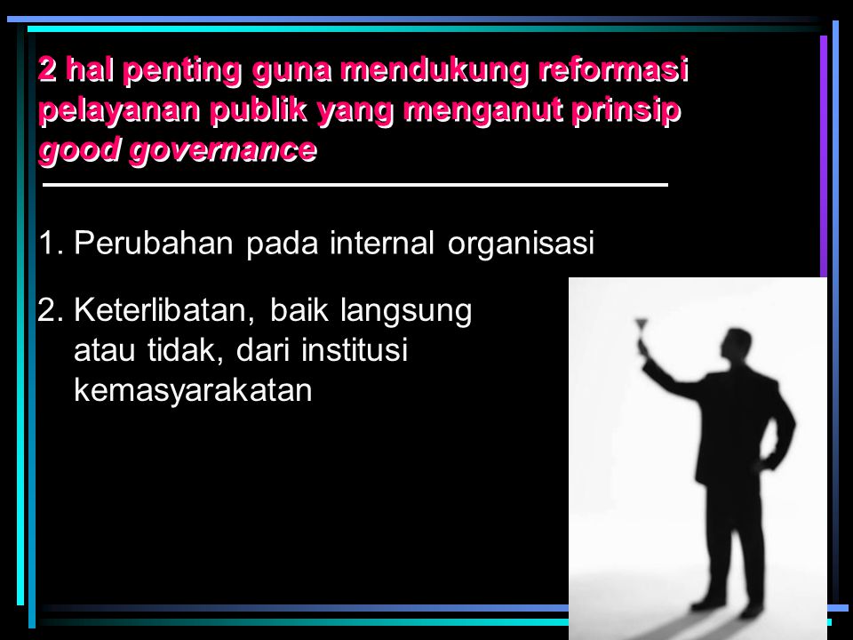 2 hal penting guna mendukung reformasi pelayanan publik yang menganut prinsip good governance