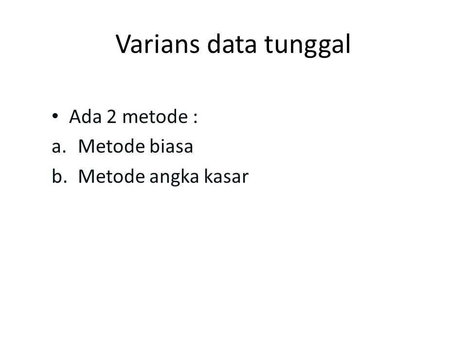 Varians data tunggal Ada 2 metode : Metode biasa Metode angka kasar