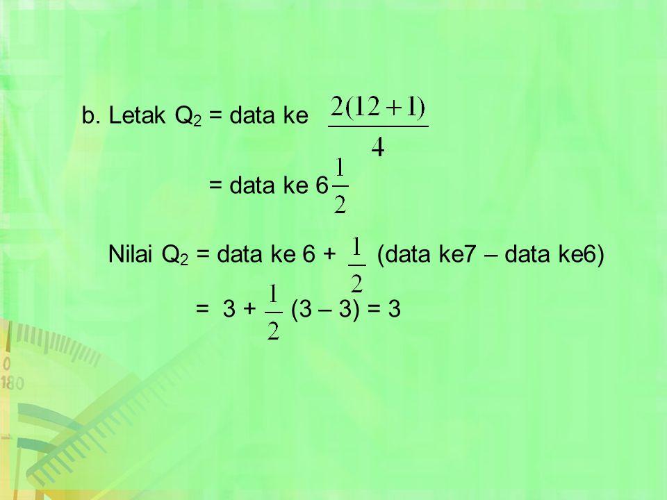 b. Letak Q2 = data ke = data ke 6