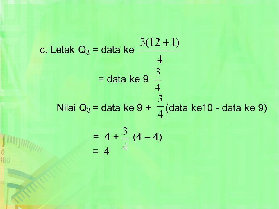 c. Letak Q3 = data ke = data ke 9