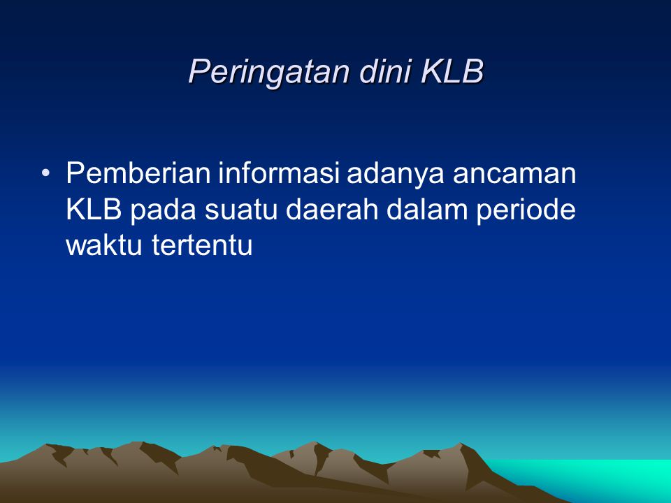 Peringatan dini KLB Pemberian informasi adanya ancaman KLB pada suatu daerah dalam periode waktu tertentu.