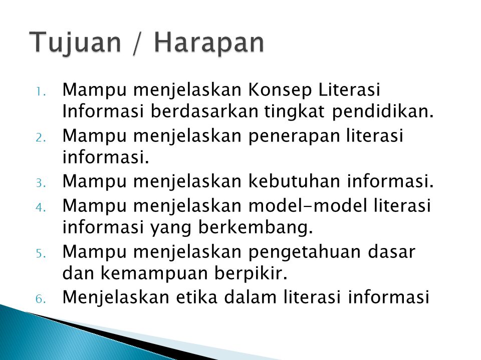 Tujuan / Harapan Mampu menjelaskan Konsep Literasi Informasi berdasarkan tingkat pendidikan. Mampu menjelaskan penerapan literasi informasi.
