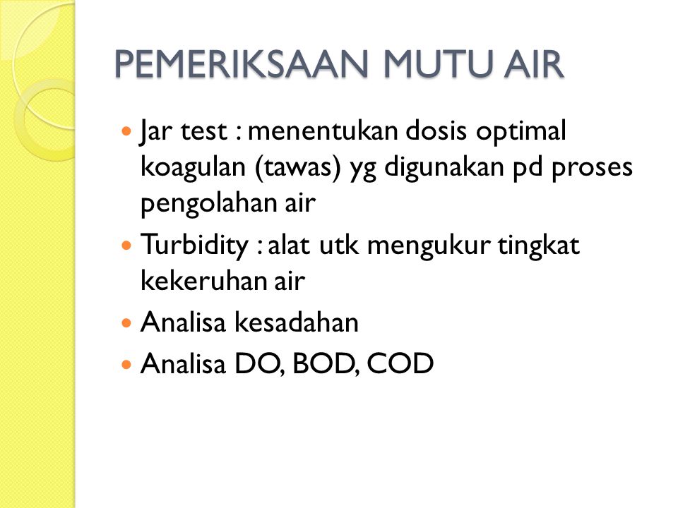 PEMERIKSAAN MUTU AIR Jar test : menentukan dosis optimal koagulan (tawas) yg digunakan pd proses pengolahan air.