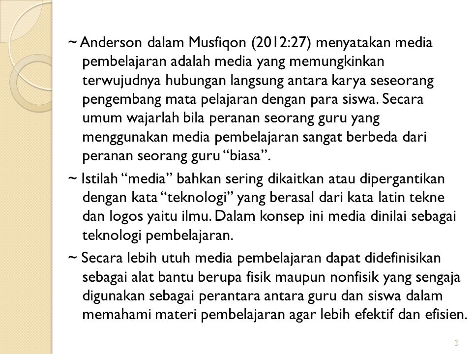 ~ Anderson dalam Musfiqon (2012:27) menyatakan media pembelajaran adalah media yang memungkinkan terwujudnya hubungan langsung antara karya seseorang pengembang mata pelajaran dengan para siswa.