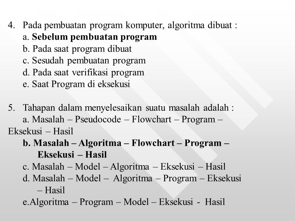Pada pembuatan program komputer, algoritma dibuat dengan