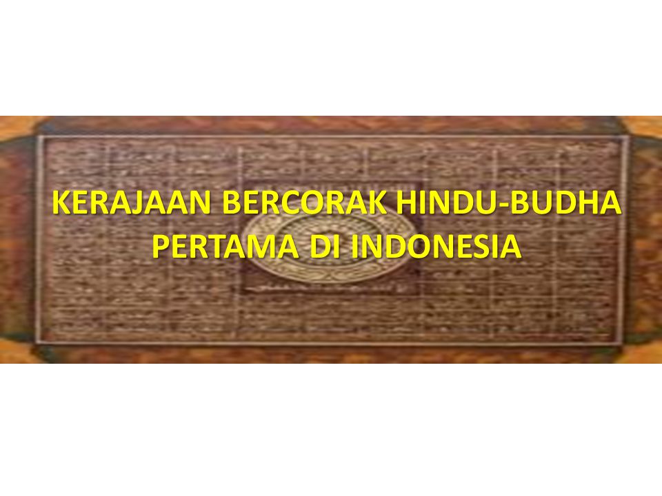 KERAJAAN BERCORAK HINDU-BUDHA PERTAMA DI INDONESIA