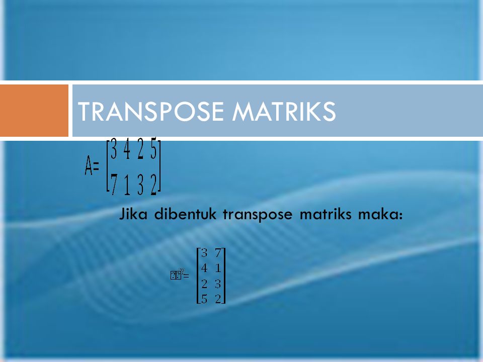 Jika dibentuk transpose matriks maka: