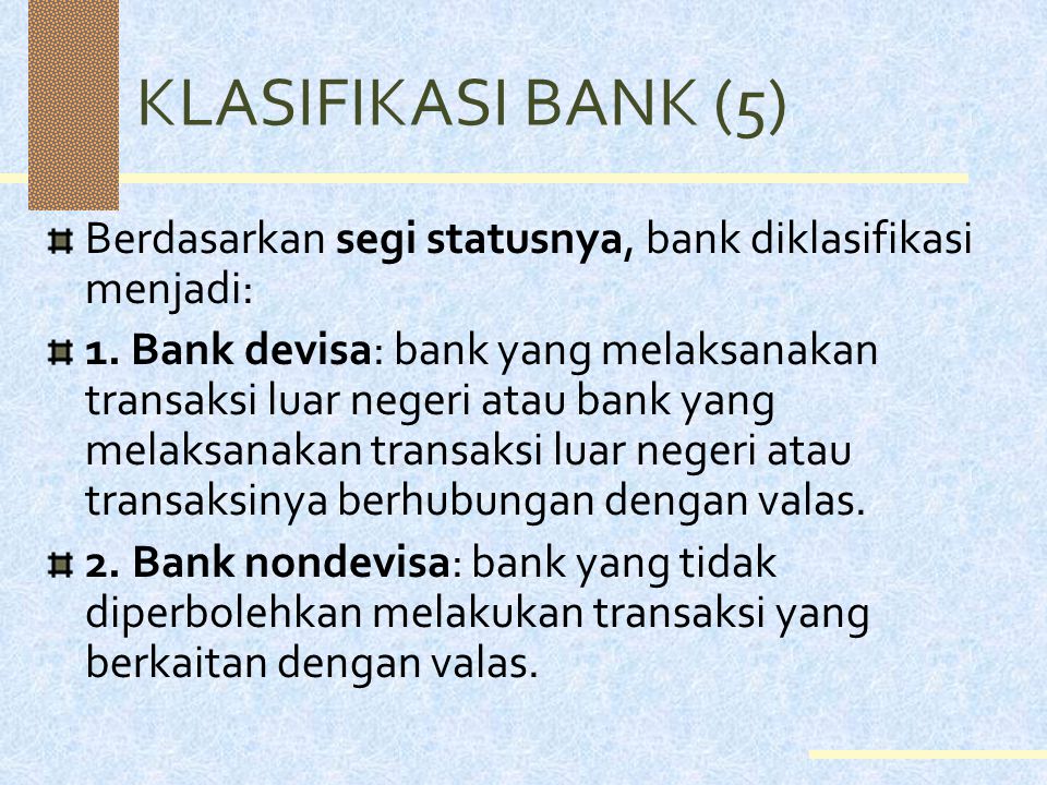 KLASIFIKASI BANK (5) Berdasarkan segi statusnya, bank diklasifikasi menjadi: