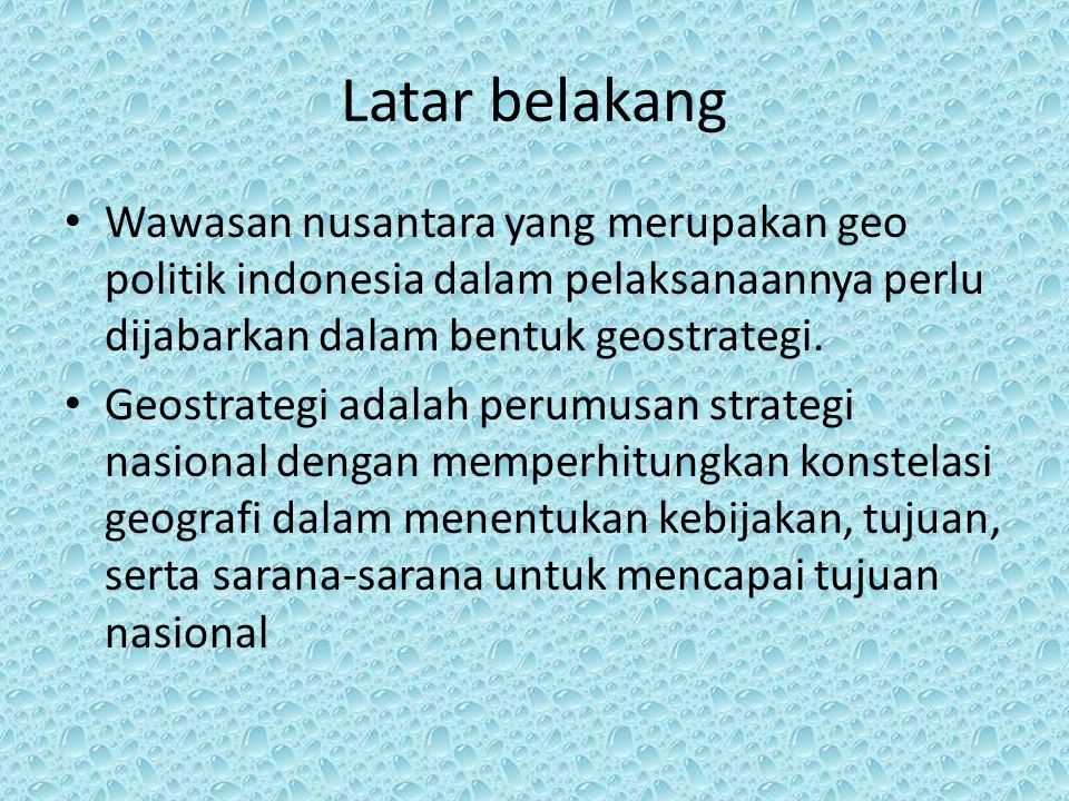 Latar belakang Wawasan nusantara yang merupakan geo politik indonesia dalam pelaksanaannya perlu dijabarkan dalam bentuk geostrategi.