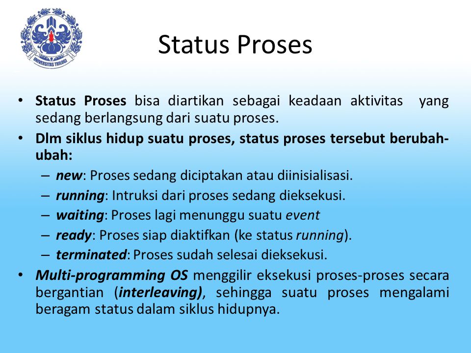 Status Proses Status Proses bisa diartikan sebagai keadaan aktivitas yang sedang berlangsung dari suatu proses.