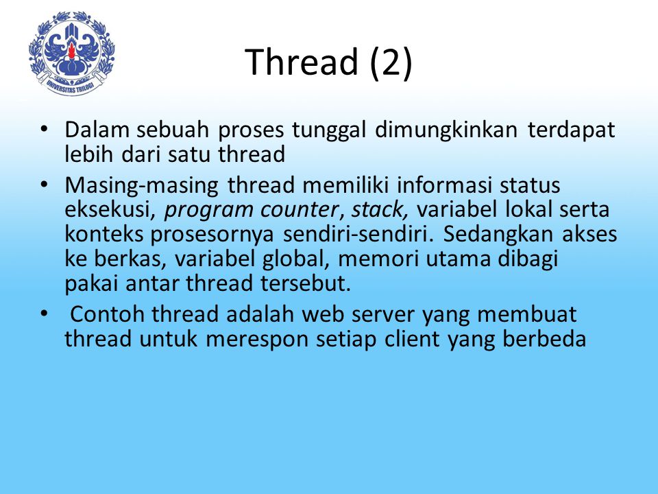 Thread (2) Dalam sebuah proses tunggal dimungkinkan terdapat lebih dari satu thread.