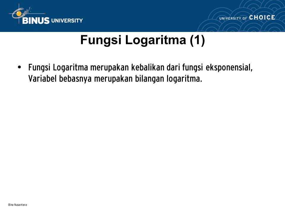Fungsi Logaritma (1) Fungsi Logaritma merupakan kebalikan dari fungsi eksponensial, Variabel bebasnya merupakan bilangan logaritma.