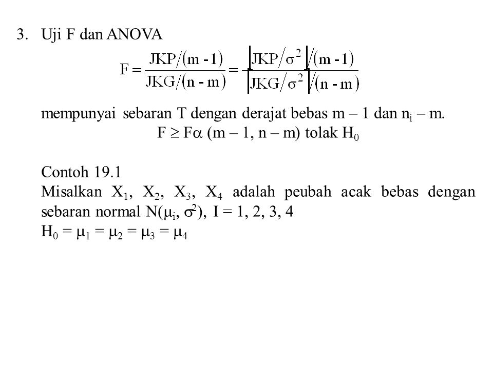 Uji F dan ANOVA mempunyai sebaran T dengan derajat bebas m – 1 dan ni – m. F  F (m – 1, n – m) tolak H0.