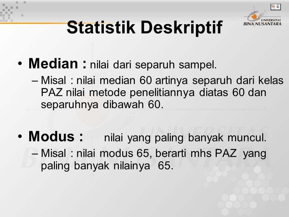Statistik Deskriptif Median : nilai dari separuh sampel.