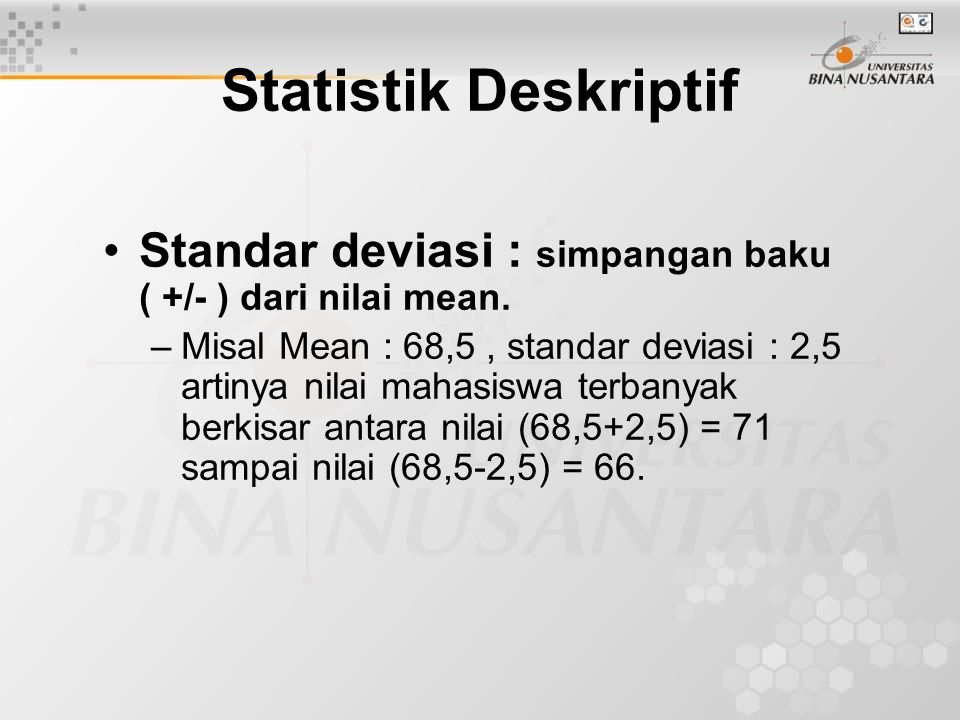 Statistik Deskriptif Standar deviasi : simpangan baku ( +/- ) dari nilai mean.
