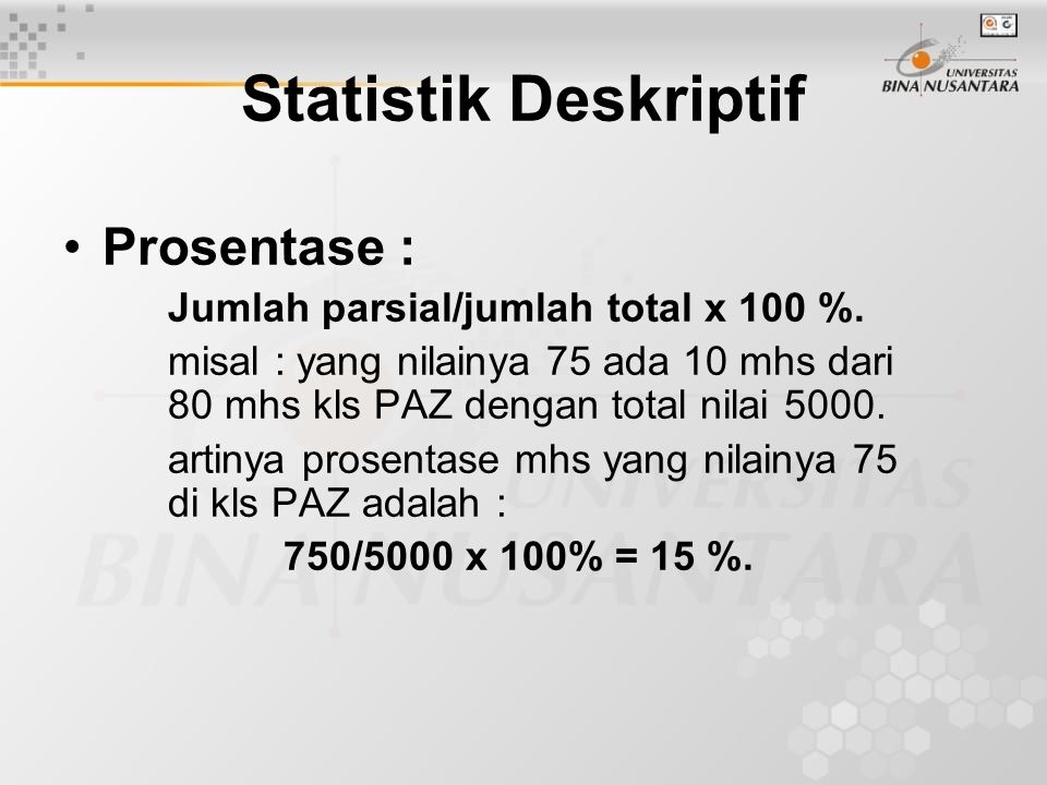 Statistik Deskriptif Prosentase : Jumlah parsial/jumlah total x 100 %.