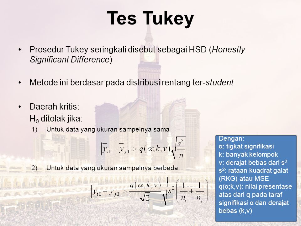 Tes Tukey Prosedur Tukey seringkali disebut sebagai HSD (Honestly Significant Difference) Metode ini berdasar pada distribusi rentang ter-student.
