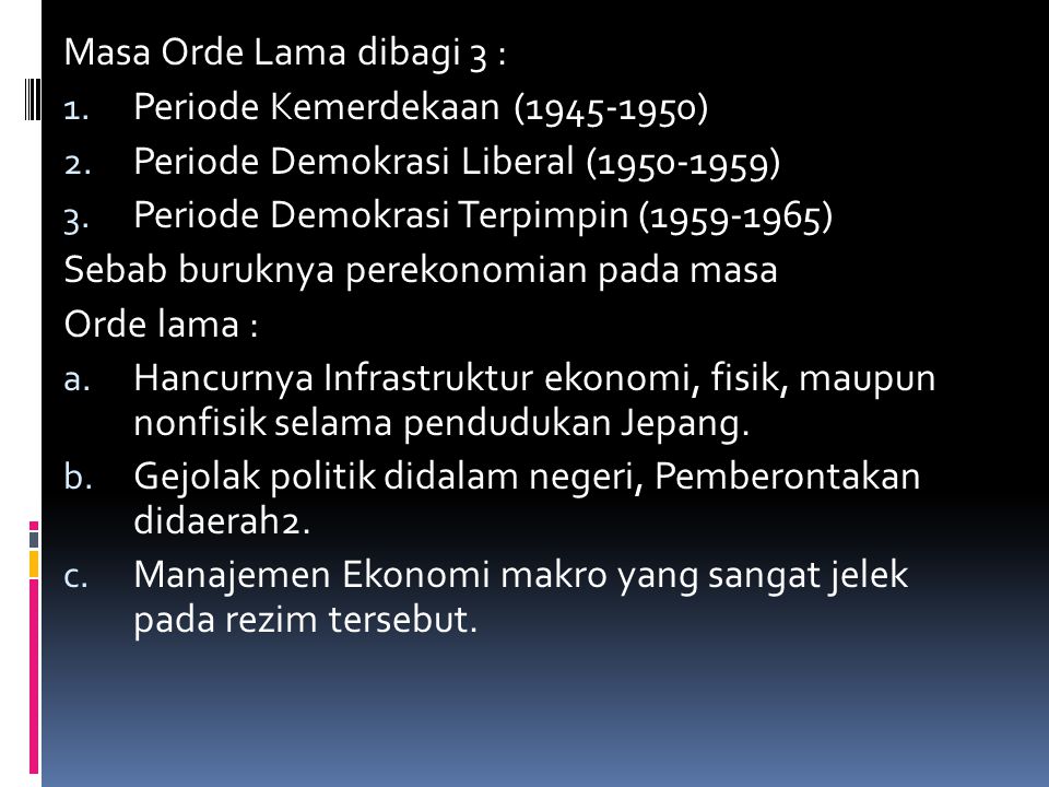 Masa Orde Lama dibagi 3 : Periode Kemerdekaan ( ) Periode Demokrasi Liberal ( ) Periode Demokrasi Terpimpin ( )