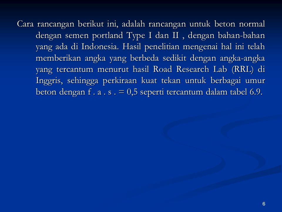 Cara rancangan berikut ini, adalah rancangan untuk beton normal dengan semen portland Type I dan II , dengan bahan-bahan yang ada di Indonesia.