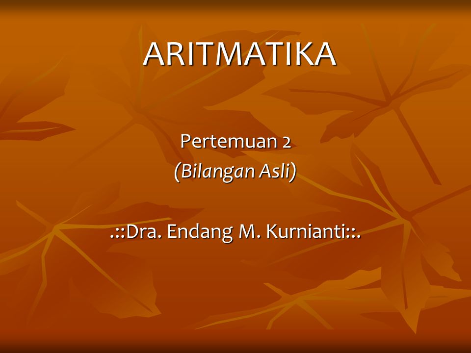Pertemuan 2 (Bilangan Asli) .::Dra. Endang M. Kurnianti::.