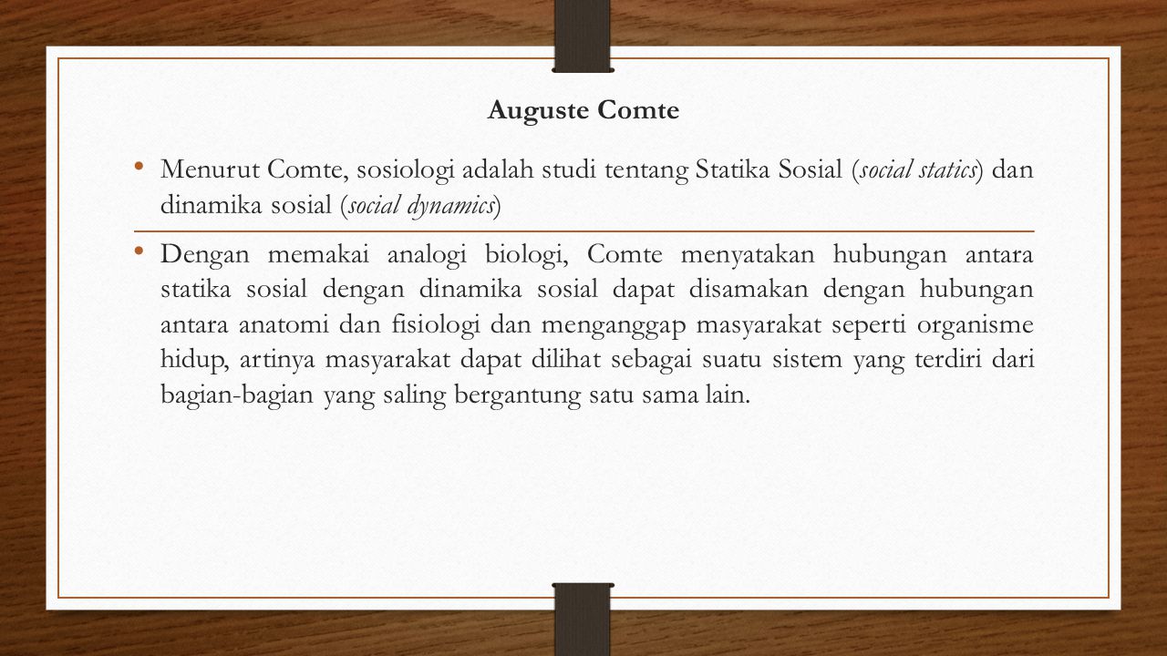Auguste Comte Menurut Comte, sosiologi adalah studi tentang Statika Sosial (social statics) dan dinamika sosial (social dynamics)
