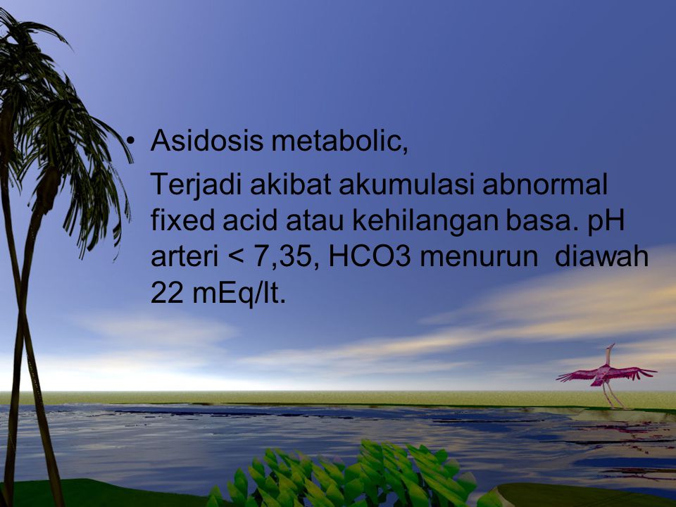Asidosis metabolic, Terjadi akibat akumulasi abnormal fixed acid atau kehilangan basa.