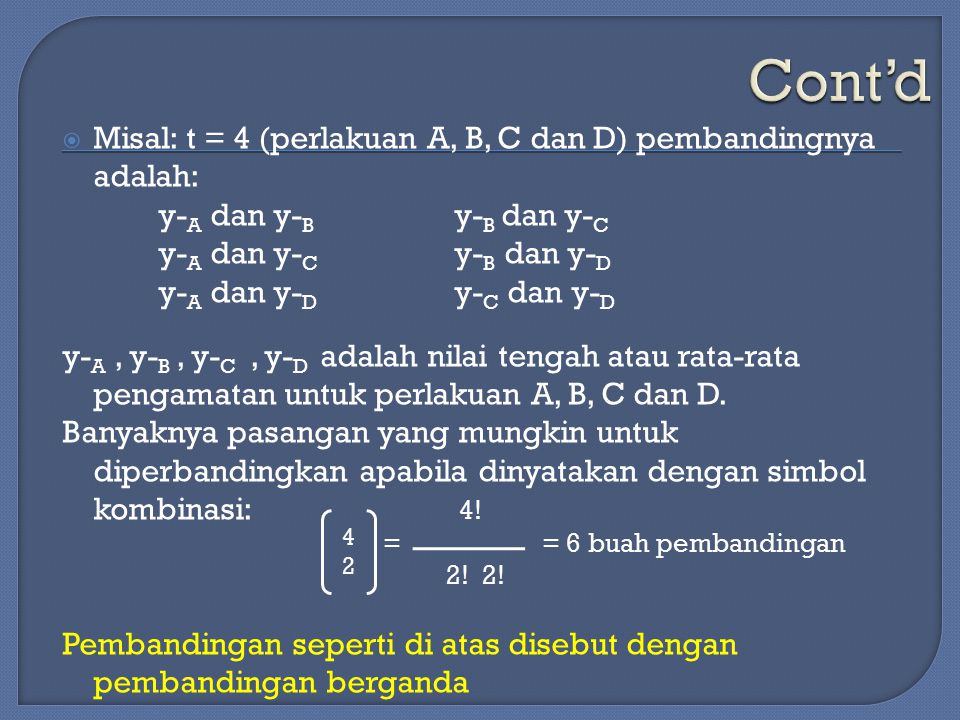 Cont’d Misal: t = 4 (perlakuan A, B, C dan D) pembandingnya adalah:
