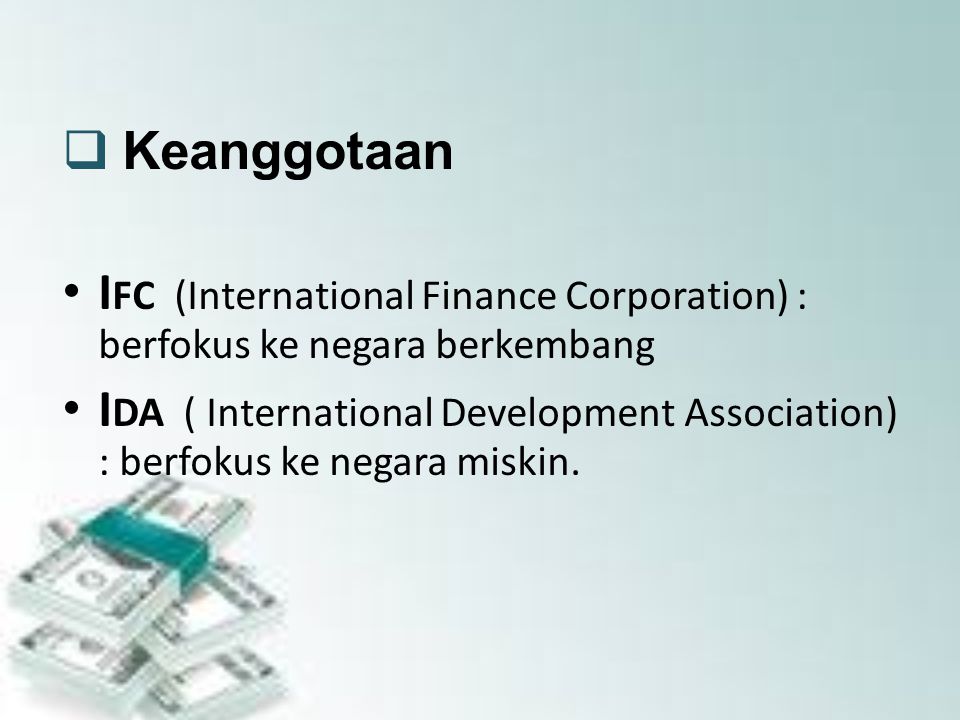 Keanggotaan IFC (International Finance Corporation) : berfokus ke negara berkembang.