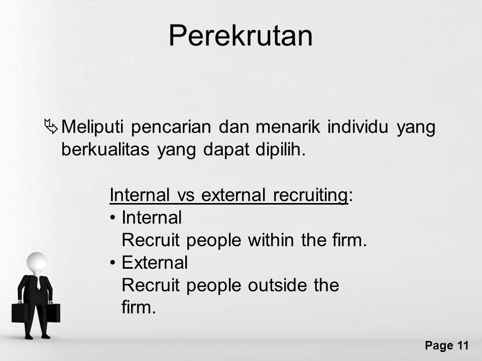 Perekrutan Meliputi pencarian dan menarik individu yang berkualitas yang dapat dipilih. Internal vs external recruiting: