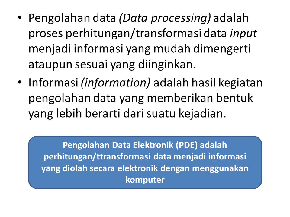 Pengolahan data (Data processing) adalah proses perhitungan/transformasi data input menjadi informasi yang mudah dimengerti ataupun sesuai yang diinginkan.