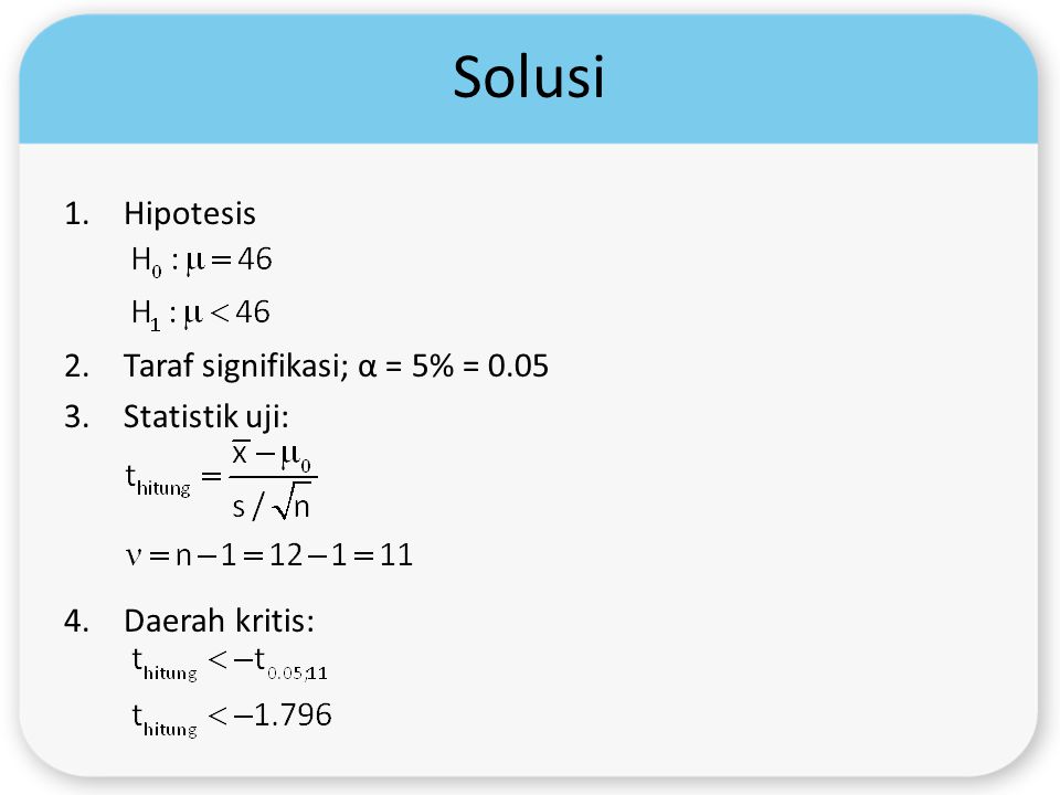 Solusi Hipotesis Taraf signifikasi; α = 5% = 0.05 Statistik uji: