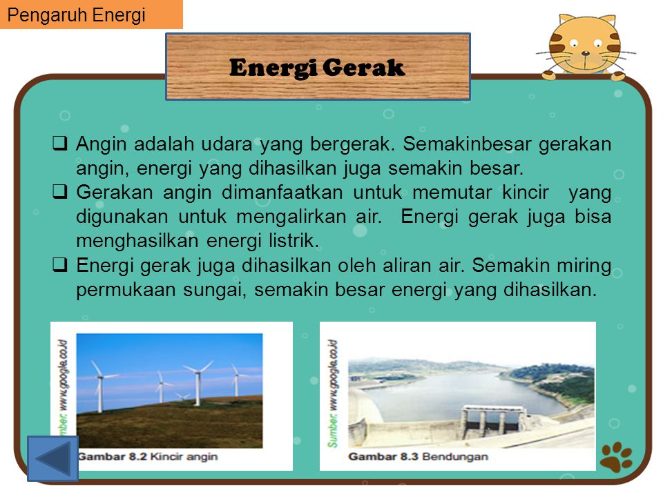 Pengaruh Energi Energi Gerak. Angin adalah udara yang bergerak. Semakinbesar gerakan angin, energi yang dihasilkan juga semakin besar.